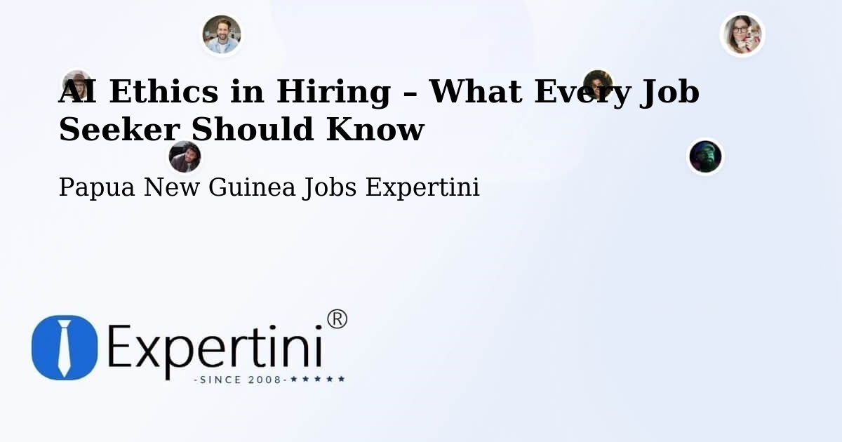 AI Ethics in Recruitment & Hiring – Daulo - Daulo, Papua New Guinea Jobs Expertini