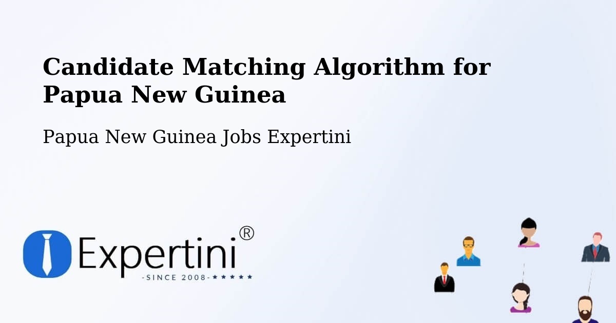 Candidate Matching Algorithm Overview – Daulo - Papua New Guinea Jobs Expertini