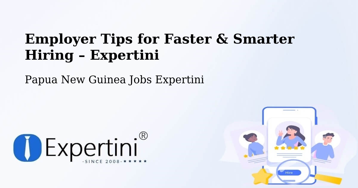 Employer Tips for Hiring & Recruitment – Daulo - Daulo, Papua New Guinea Jobs Expertini